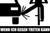 Wenn ich gegen treten kann ...